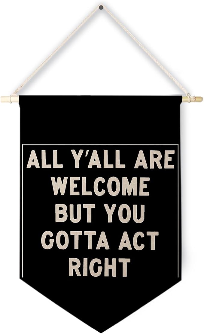 Qpenm Funny Welcome Banner, All Y'all Welcome but You Gotta Act Right Wall Hanging Canvas Banner, Funny Black and White Welcome Sign Hanging Pennant Flag Posters Prints for Classroom Home Office Decor