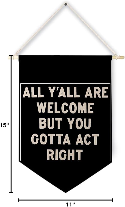 Qpenm Funny Welcome Banner, All Y'all Welcome but You Gotta Act Right Wall Hanging Canvas Banner, Funny Black and White Welcome Sign Hanging Pennant Flag Posters Prints for Classroom Home Office Decor
