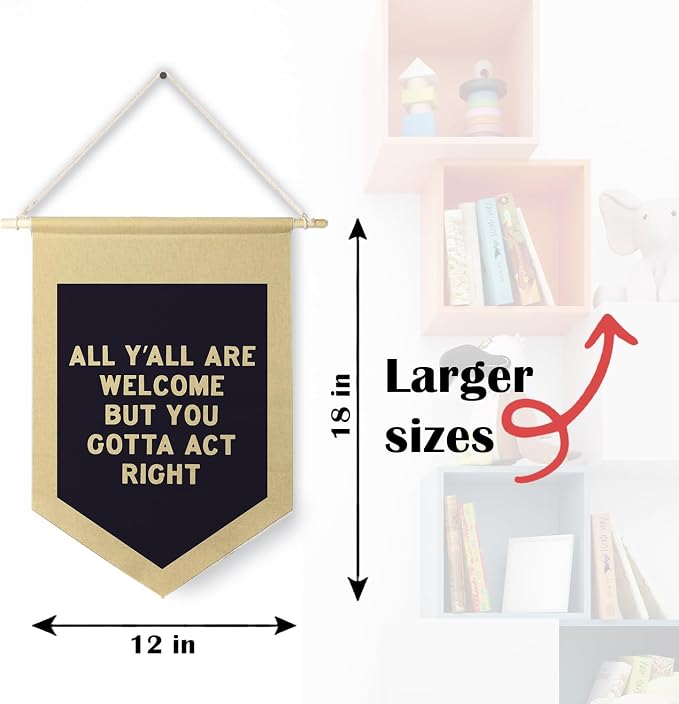 Qpenm Welcome Banner, All Y'all Are Welcome But You Gotta Act Right Funny Hanging Pennant Flag for Classroom Home Entryway Living Room Office Decor,Black and White Canvas Banner,12x18in