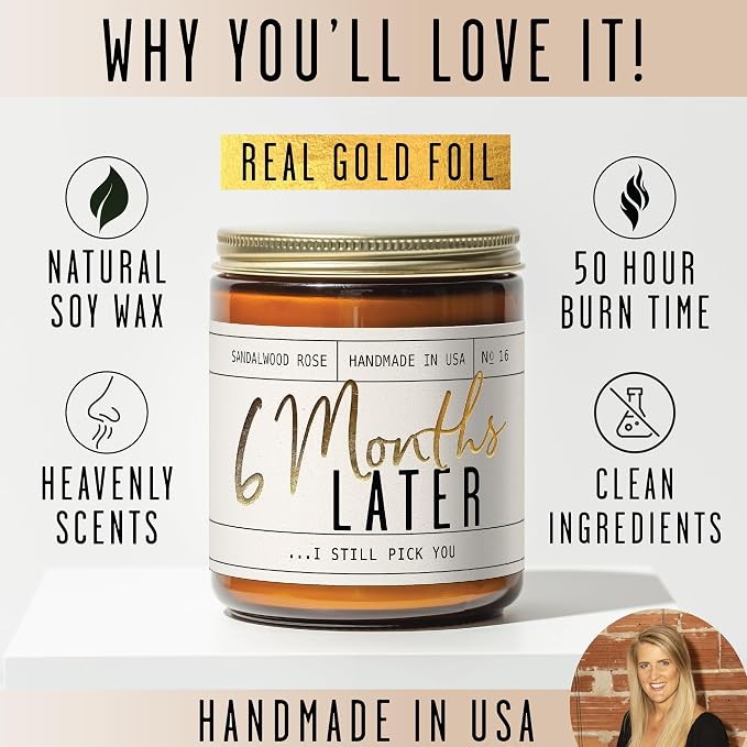 6 Month Gift for Anniversary for Girlfriend - '6 Months Later' Candle, w/Sandalwood Rose - Infused w/Essential Oils I 6 Month Anniversary I 50Hr Burn, USA Made